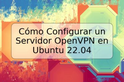 Cómo Configurar un Servidor OpenVPN en Ubuntu 22.04