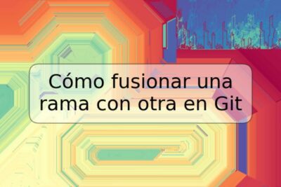 Cómo fusionar una rama con otra en Git