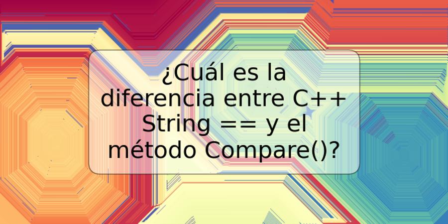 ¿Cuál es la diferencia entre C++ String == y el método Compare()?