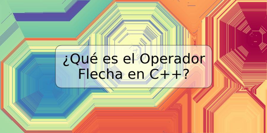¿Qué es el Operador Flecha en C++?