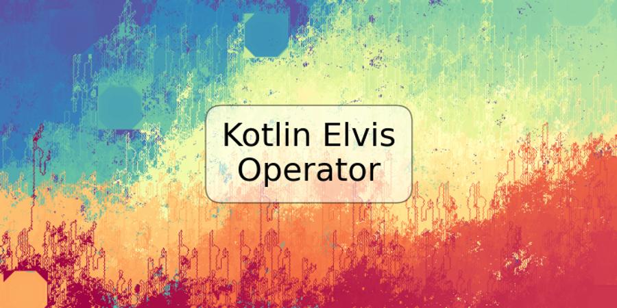 Kotlin Elvis Operator