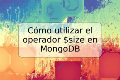 Cómo utilizar el operador $size en MongoDB