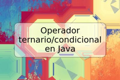 Operador ternario/condicional en Java