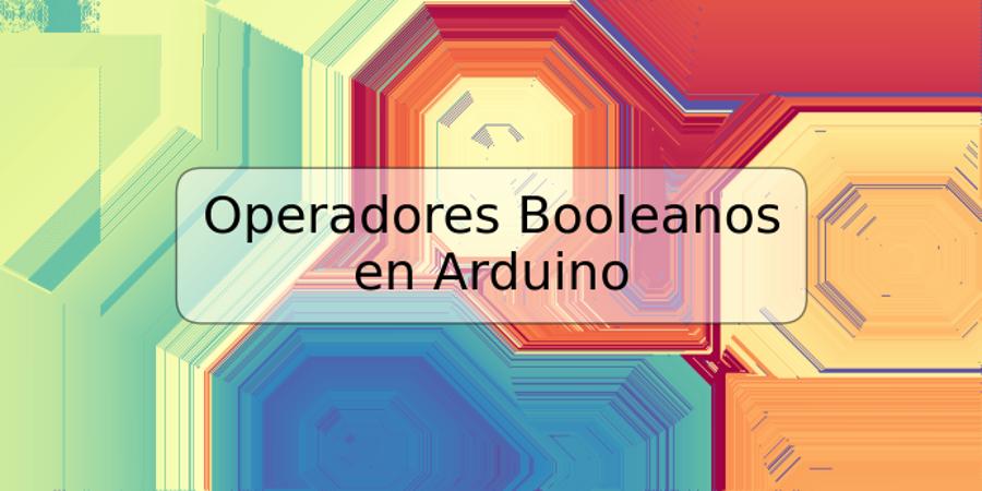 Operadores Booleanos en Arduino