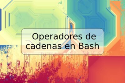 Operadores de cadenas en Bash