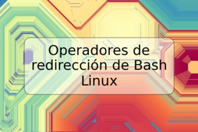 Operadores de redirección de Bash Linux
