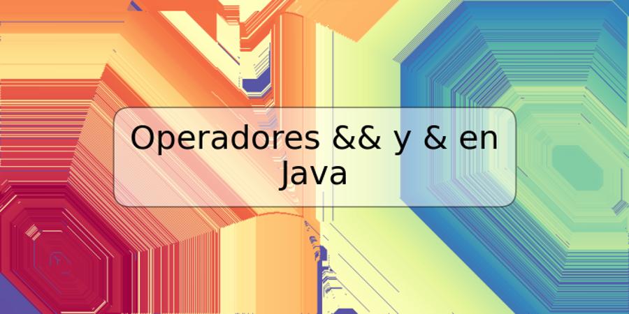 Operadores && y & en Java