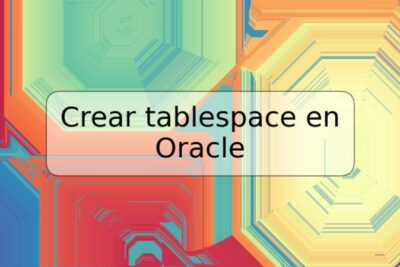 Crear tablespace en Oracle