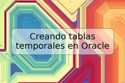 Creando tablas temporales en Oracle