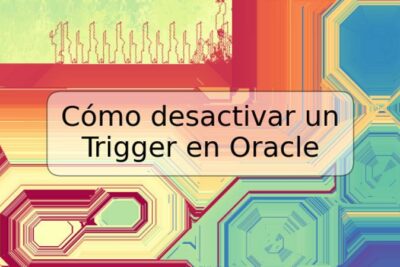 Cómo desactivar un Trigger en Oracle