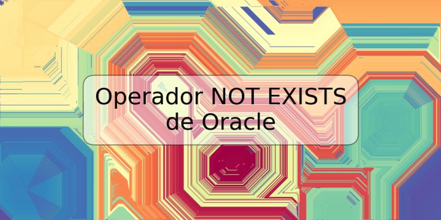 Operador NOT EXISTS de Oracle