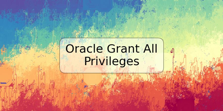 Oracle Grant All Privileges