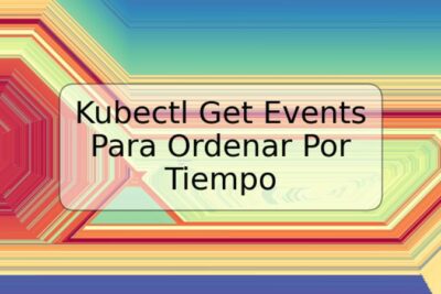Kubectl Get Events Para Ordenar Por Tiempo