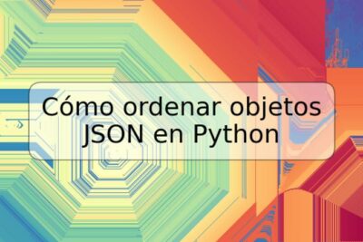Cómo ordenar objetos JSON en Python