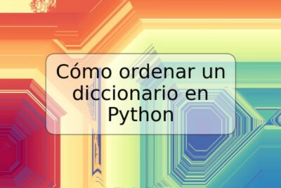 Cómo ordenar un diccionario en Python