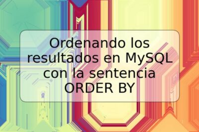 Ordenando los resultados en MySQL con la sentencia ORDER BY