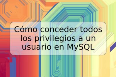 Cómo conceder todos los privilegios a un usuario en MySQL