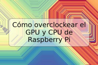 Cómo overclockear el GPU y CPU de Raspberry Pi