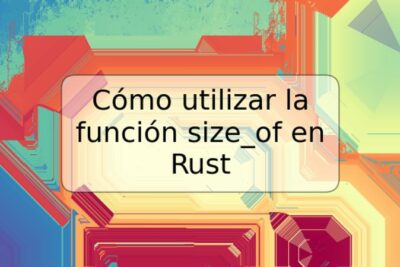 Cómo utilizar la función size_of en Rust