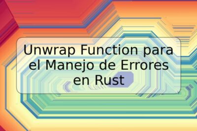Unwrap Function para el Manejo de Errores en Rust