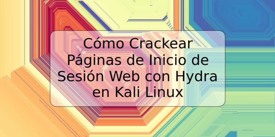 Cómo Crackear Páginas de Inicio de Sesión Web con Hydra en Kali Linux