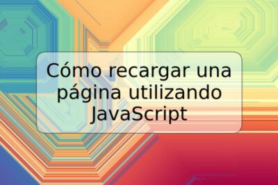 Cómo recargar una página utilizando JavaScript