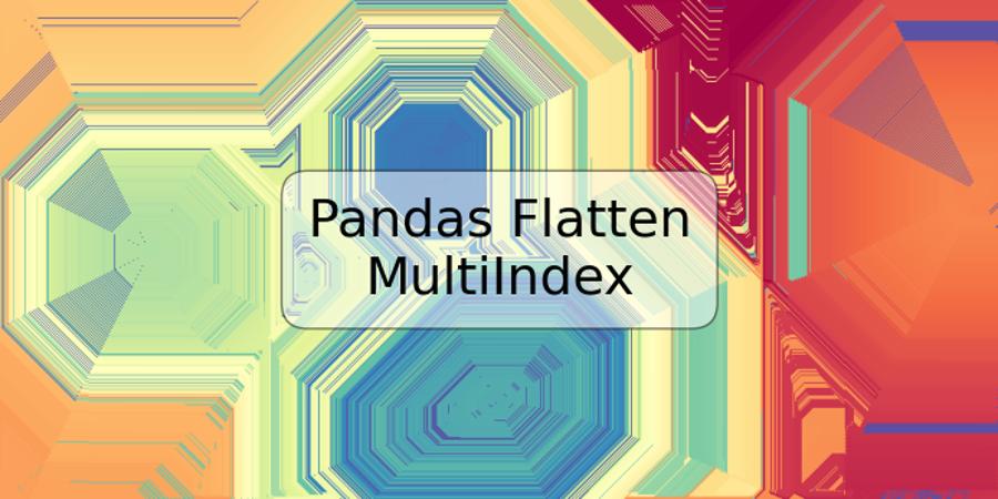 Pandas Flatten MultiIndex