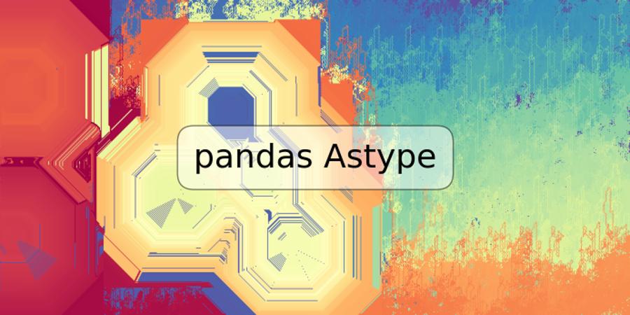 pandas Astype