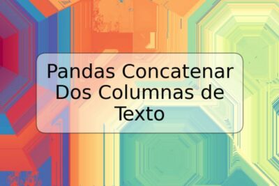 Pandas Concatenar Dos Columnas de Texto