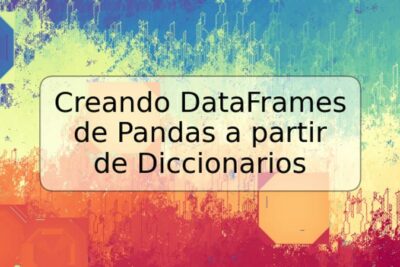 Creando DataFrames de Pandas a partir de Diccionarios