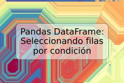 Pandas DataFrame: Seleccionando filas por condición