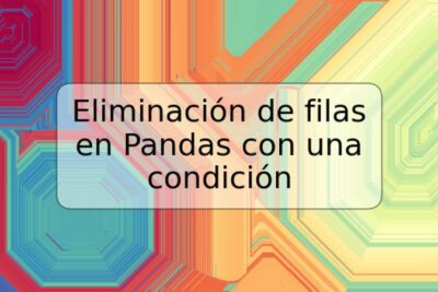 Eliminación de filas en Pandas con una condición