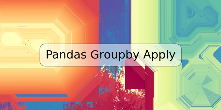 Pandas Groupby Apply