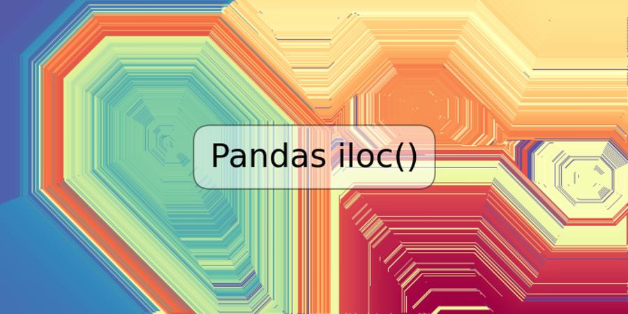 Pandas iloc()