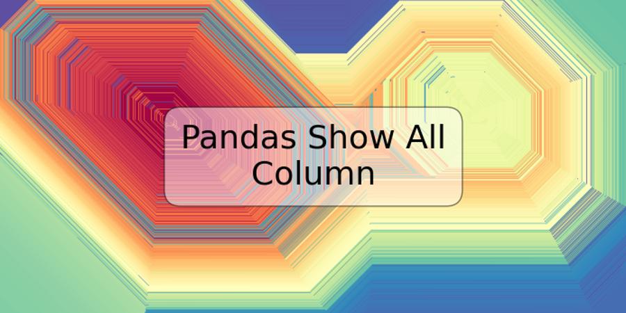 Pandas Show All Column