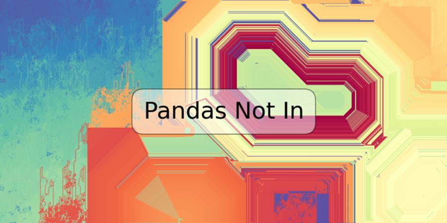 Pandas Not In