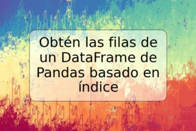 Obtén las filas de un DataFrame de Pandas basado en índice