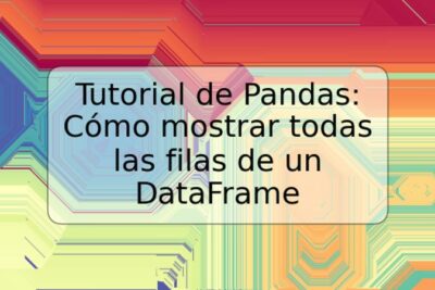 Tutorial de Pandas: Cómo mostrar todas las filas de un DataFrame