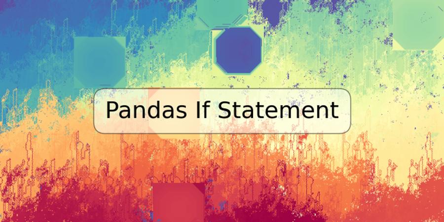 Pandas If Statement