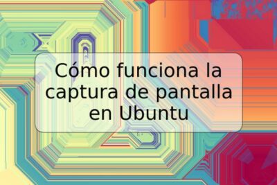 Cómo funciona la captura de pantalla en Ubuntu