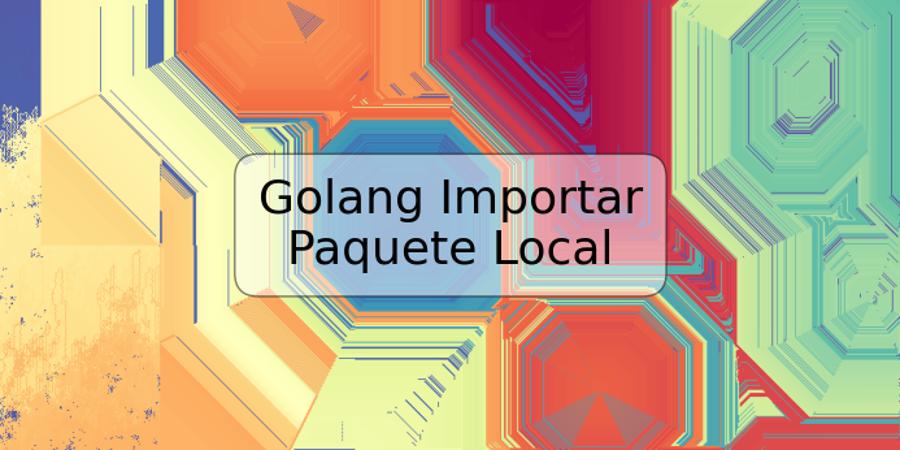 Golang Importar Paquete Local