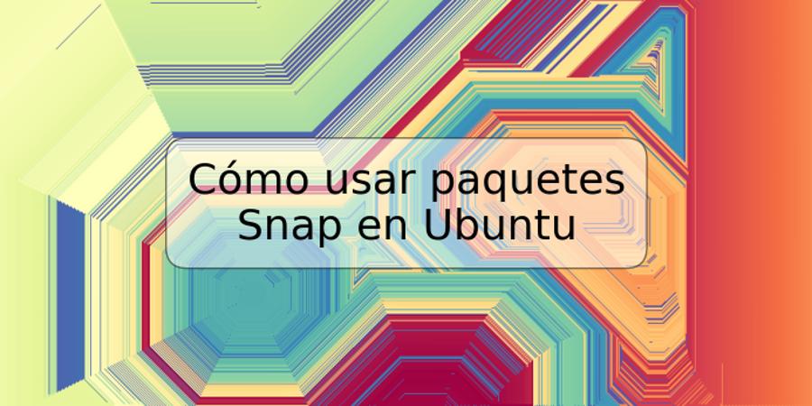 Cómo usar paquetes Snap en Ubuntu