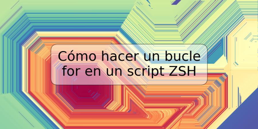 Cómo hacer un bucle for en un script ZSH