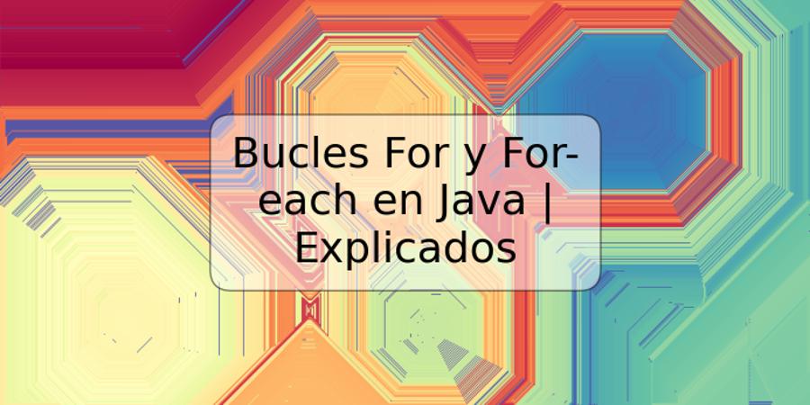 Bucles For y For-each en Java | Explicados