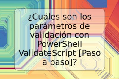 ¿Cuáles son los parámetros de validación con PowerShell ValidateScript [Paso a paso]?