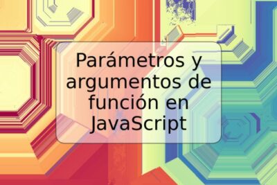 Parámetros y argumentos de función en JavaScript
