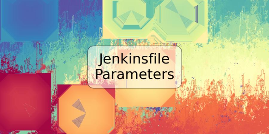 Jenkinsfile Parameters