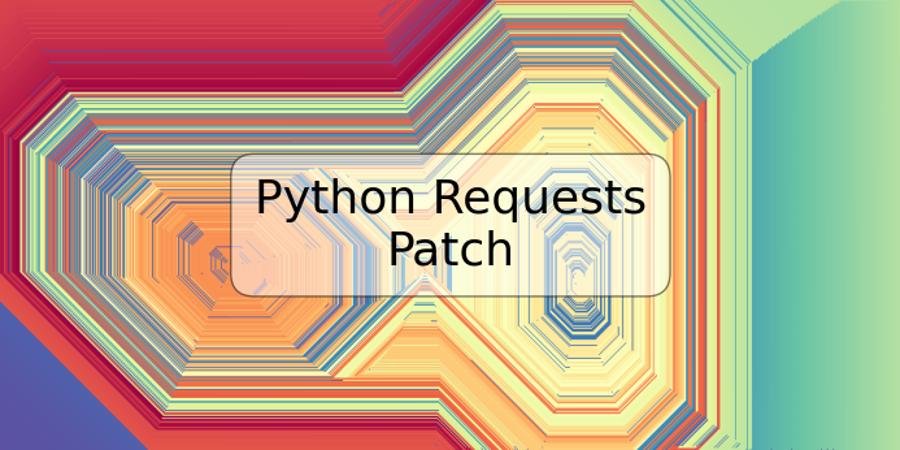 Python Requests Patch