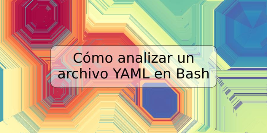 Cómo analizar un archivo YAML en Bash