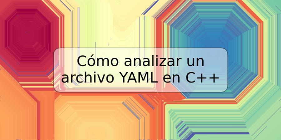 Cómo analizar un archivo YAML en C++